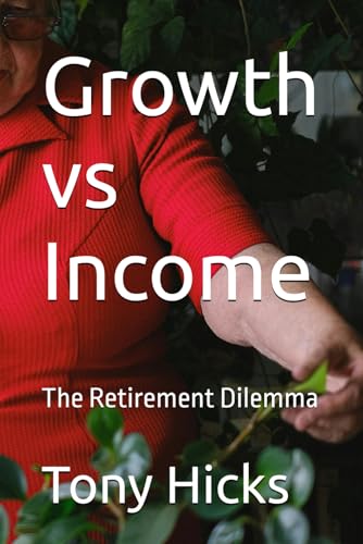 Growth vs Income: The Retirement Dilemma Growth vs Income: The Retirement Dilemma von Independently published