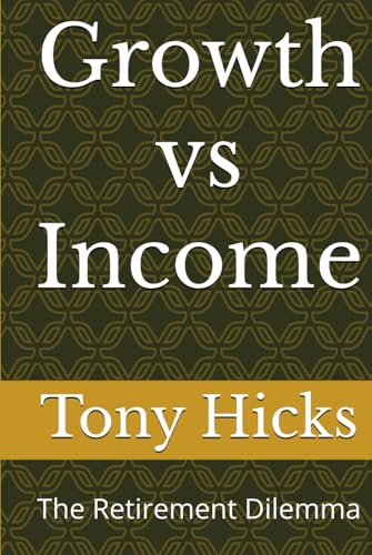 Growth vs Income: The Retirement Dilemma Growth vs Income: The Retirement Dilemma von Independently published