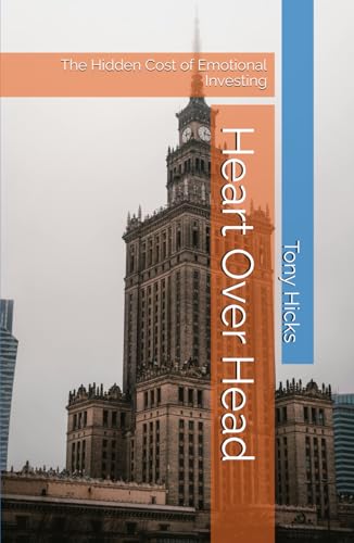 Heart Over Head: The Hidden Cost of Emotional Investing Heart Over Head: The Hidden Cost of Emotional Investing von Independently published