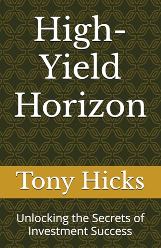 High-Yield Horizon: Unlocking the Secrets of Investment Success High-Yield Horizon: Unlocking the Secrets of Investment Success von Independently published