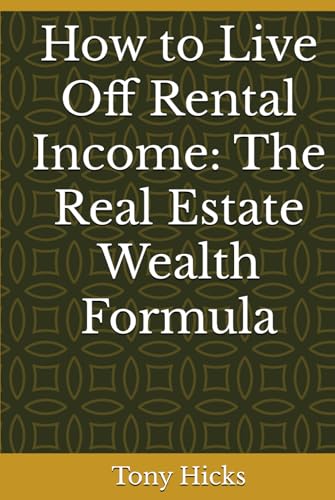 How to Live Off Rental Income: The Real Estate Wealth Formula How to Live Off Rental Income: The Real Estate Wealth Formula von Independently published