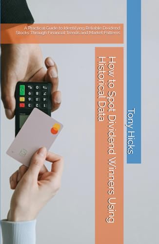 How to Spot Dividend Winners Using Historical Data: A Practical Guide to Identifying Reliable Dividend Stocks Through Financial Trends and Market Patterns How to Spot Dividend Winners Using Historical Data: A Practical Guide to Identifying Reliable Dividend Stocks Through Financial Trends and Market Patterns von Independently published