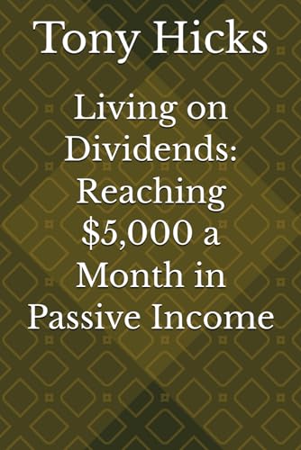 Living on Dividends: Reaching $5,000 a Month in Passive Income Living on Dividends: Reaching $5,000 a Month in Passive Income von Independently published