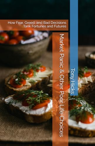 Market Panic & Other Poor Life Choices: How Fear, Greed, and Bad Decisions Tank Fortunes and Futures Market Panic & Other Poor Life Choices: How Fear, Greed, and Bad Decisions Tank Fortunes and Futures von Independently published