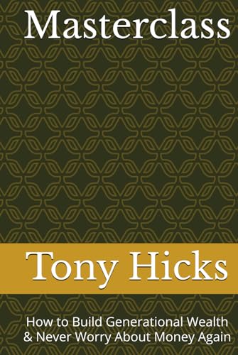 Masterclass: How to Build Generational Wealth & Never Worry About Money Again Masterclass: How to Build Generational Wealth & Never Worry About Money Again von Independently published