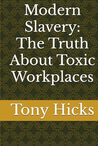 Modern Slavery: The Truth About Toxic Workplaces Modern Slavery: The Truth About Toxic Workplaces