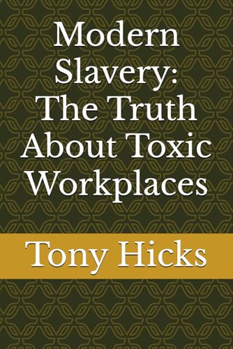 Modern Slavery: The Truth About Toxic Workplaces Modern Slavery: The Truth About Toxic Workplaces