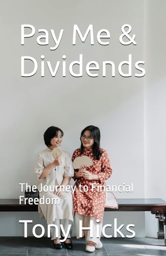 Pay Me & Dividends: The Journey to Financial Freedom Pay Me & Dividends: The Journey to Financial Freedom von Independently published