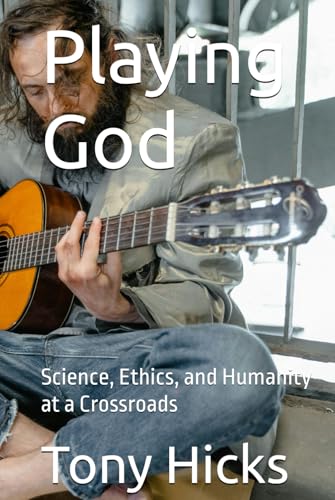 Playing God: Science, Ethics, and Humanity at a Crossroads Playing God: Science, Ethics, and Humanity at a Crossroads von Independently published