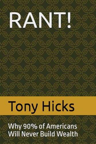 RANT!: Why 90% of Americans Will Never Build Wealth RANT!: Why 90% of Americans Will Never Build Wealth von Independently published