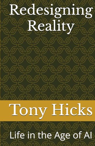Redesigning Reality: Life in the Age of AI Redesigning Reality: Life in the Age of AI von Independently published