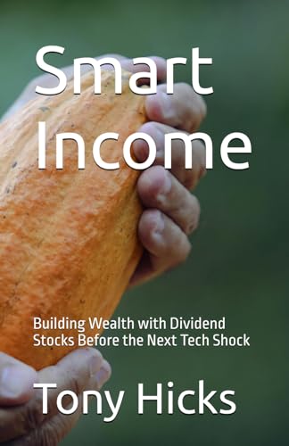 Smart Income: Building Wealth with Dividend Stocks Before the Next Tech Shock Smart Income: Building Wealth with Dividend Stocks Before the Next Tech Shock von Independently published