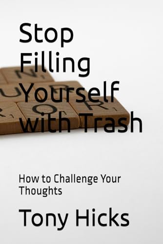 Stop Filling Yourself with Trash: How to Challenge Your Thoughts Stop Filling Yourself with Trash: How to Challenge Your Thoughts von Independently published