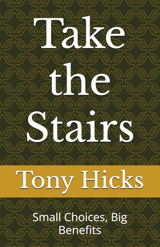 Take the Stairs: Small Choices, Big Benefits Take the Stairs: Small Choices, Big Benefits von Independently published