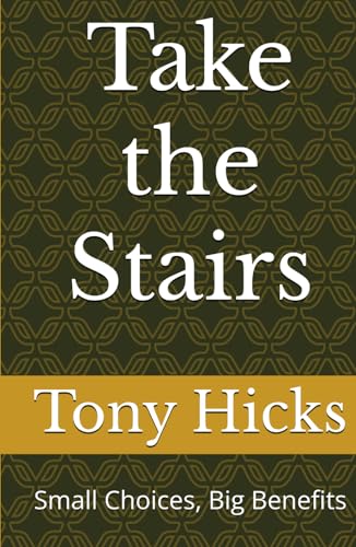 Take the Stairs: Small Choices, Big Benefits Take the Stairs: Small Choices, Big Benefits von Independently published