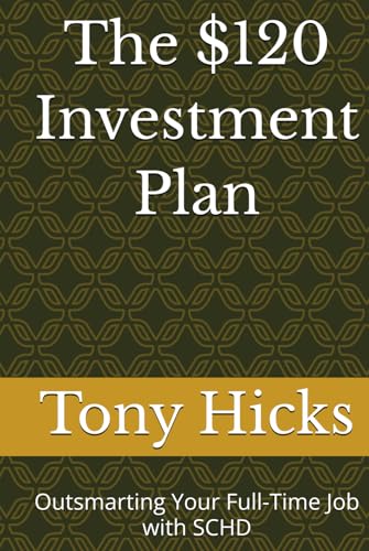 The $120 Investment Plan: Outsmarting Your Full-Time Job with SCHD The $120 Investment Plan: Outsmarting Your Full-Time Job with SCHD von Independently published