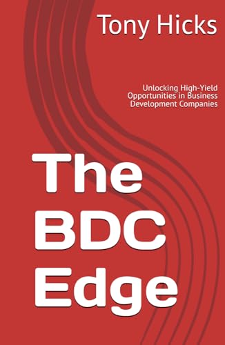 The BDC Edge: Unlocking High-Yield Opportunities in Business Development Companies The BDC Edge: Unlocking High-Yield Opportunities in Business Development Companies von Independently published