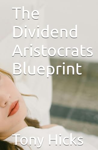 The Dividend Aristocrats Blueprint The Dividend Aristocrats Blueprint von Independently published