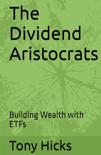 The Dividend Aristocrats: Building Wealth with ETFs The Dividend Aristocrats: Building Wealth with ETFs von Independently published