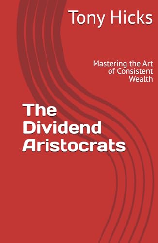 The Dividend Aristocrats: Mastering the Art of Consistent Wealth The Dividend Aristocrats: Mastering the Art of Consistent Wealth von Independently published