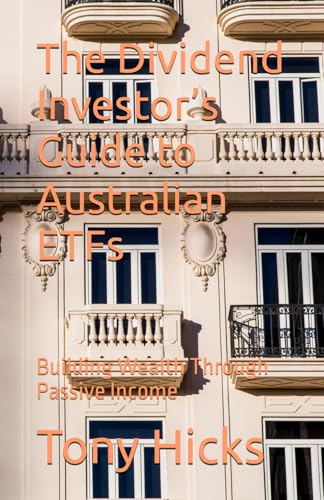 The Dividend Investor’s Guide to Australian ETFs: Building Wealth Through Passive Income The Dividend Investor’s Guide to Australian ETFs: Building Wealth Through Passive Income von Independently published