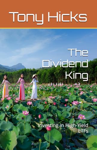 The Dividend King: Investing in High-Yield ETFs The Dividend King: Investing in High-Yield ETFs von Independently published