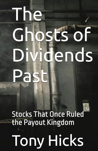 The Ghosts of Dividends Past: Stocks That Once Ruled the Payout Kingdom The Ghosts of Dividends Past: Stocks That Once Ruled the Payout Kingdom von Independently published