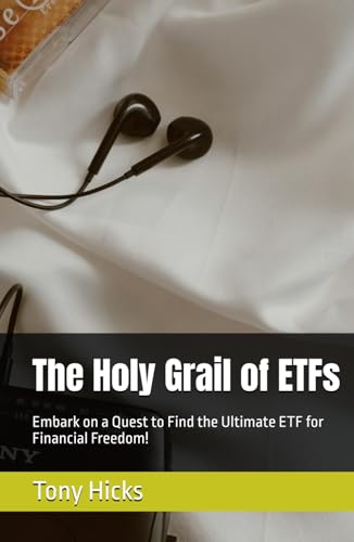 The Holy Grail of ETFs: Embark on a Quest to Find the Ultimate ETF for Financial Freedom! The Holy Grail of ETFs: Embark on a Quest to Find the Ultimate ETF for Financial Freedom! von Independently published