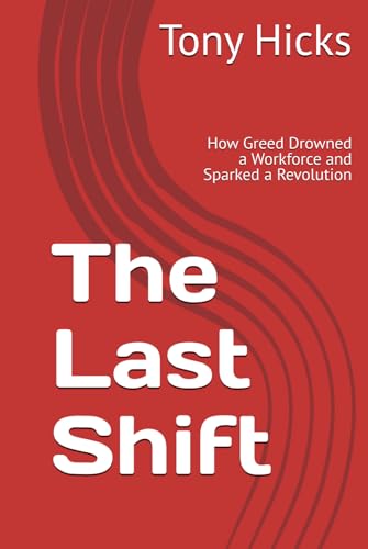 The Last Shift: How Greed Drowned a Workforce and Sparked a Revolution The Last Shift: How Greed Drowned a Workforce and Sparked a Revolution