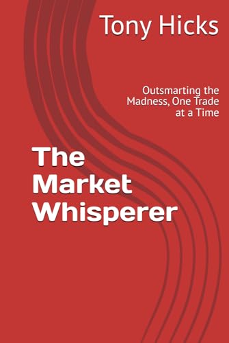 The Market Whisperer: Outsmarting the Madness, One Trade at a Time The Market Whisperer: Outsmarting the Madness, One Trade at a Time von Independently published