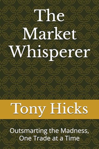 The Market Whisperer: Outsmarting the Madness, One Trade at a Time The Market Whisperer: Outsmarting the Madness, One Trade at a Time von Independently published