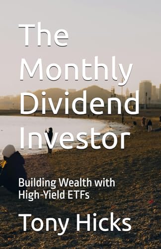 The Monthly Dividend Investor: Building Wealth with High-Yield ETFs The Monthly Dividend Investor: Building Wealth with High-Yield ETFs von Independently published