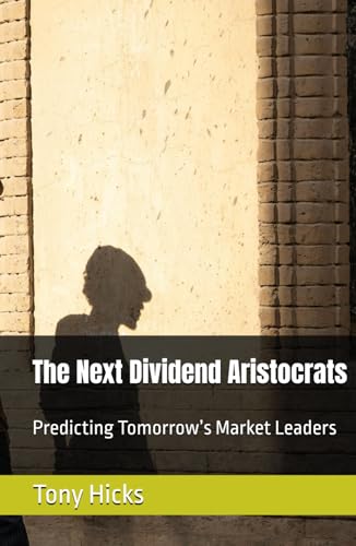 The Next Dividend Aristocrats: Predicting Tomorrow’s Market Leaders The Next Dividend Aristocrats: Predicting Tomorrow’s Market Leaders von Independently published