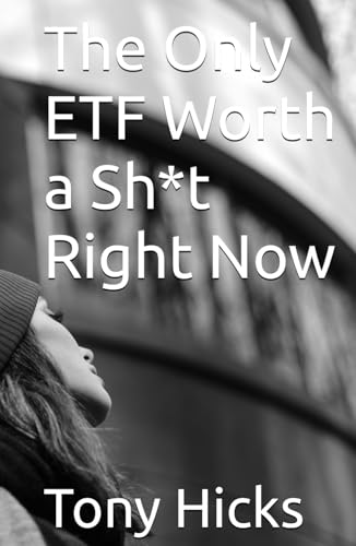 The Only ETF Worth a Sh*t Right Now The Only ETF Worth a Sh*t Right Now von Independently published