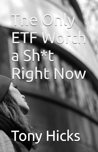 The Only ETF Worth a Sh*t Right Now The Only ETF Worth a Sh*t Right Now von Independently published