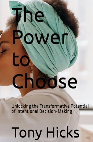 The Power to Choose: Unlocking the Transformative Potential of Intentional Decision-Making The Power to Choose: Unlocking the Transformative Potential of Intentional Decision-Making von Independently published