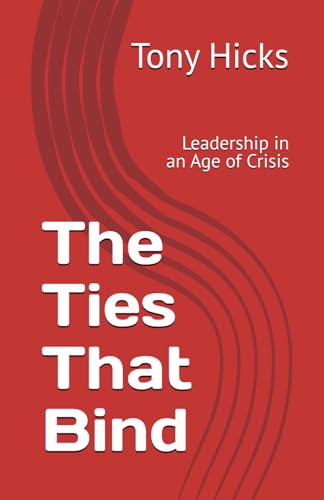 The Ties That Bind: Leadership in an Age of Crisis The Ties That Bind: Leadership in an Age of Crisis von Independently published