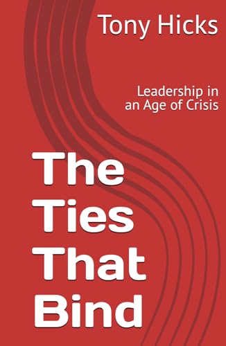 The Ties That Bind: Leadership in an Age of Crisis The Ties That Bind: Leadership in an Age of Crisis von Independently published
