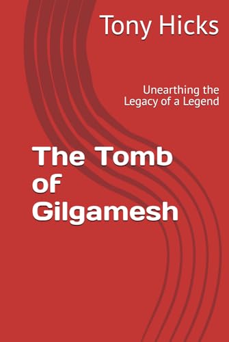The Tomb of Gilgamesh: Unearthing the Legacy of a Legend The Tomb of Gilgamesh: Unearthing the Legacy of a Legend von Independently published