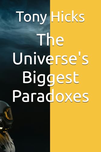 The Universe's Biggest Paradoxes The Universe's Biggest Paradoxes