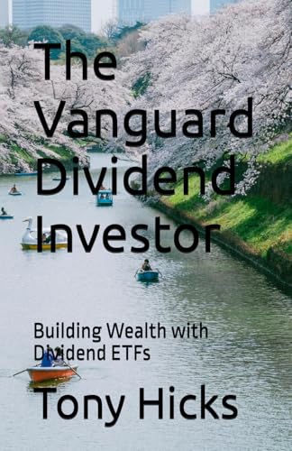 The Vanguard Dividend Investor: Building Wealth with Dividend ETFs The Vanguard Dividend Investor: Building Wealth with Dividend ETFs von Independently published