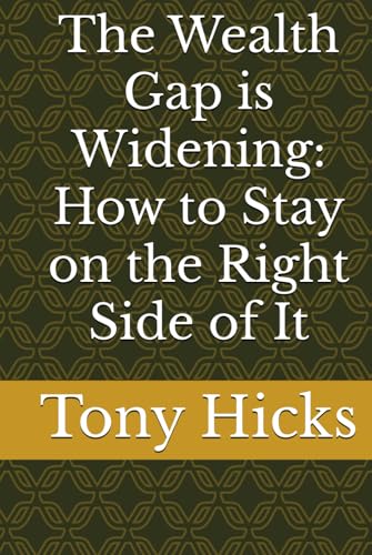 The Wealth Gap is Widening: How to Stay on the Right Side of It The Wealth Gap is Widening: How to Stay on the Right Side of It