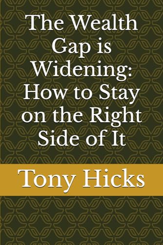 The Wealth Gap is Widening: How to Stay on the Right Side of It The Wealth Gap is Widening: How to Stay on the Right Side of It