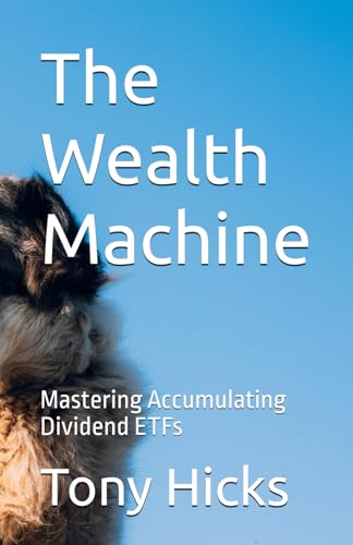 The Wealth Machine: Mastering Accumulating Dividend ETFs The Wealth Machine: Mastering Accumulating Dividend ETFs von Independently published