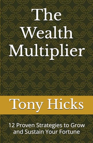 The Wealth Multiplier: 12 Proven Strategies to Grow and Sustain Your Fortune The Wealth Multiplier: 12 Proven Strategies to Grow and Sustain Your Fortune von Independently published