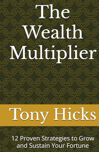 The Wealth Multiplier: 12 Proven Strategies to Grow and Sustain Your Fortune The Wealth Multiplier: 12 Proven Strategies to Grow and Sustain Your Fortune von Independently published