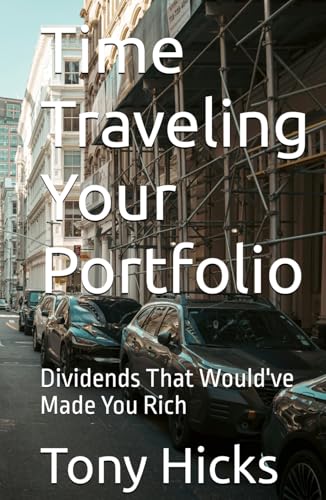 Time Traveling Your Portfolio: Dividends That Would've Made You Rich Time Traveling Your Portfolio: Dividends That Would've Made You Rich von Independently published