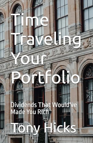 Time Traveling Your Portfolio: Dividends That Would've Made You Rich Time Traveling Your Portfolio: Dividends That Would've Made You Rich von Independently published