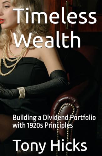Timeless Wealth: Building a Dividend Portfolio with 1920s Principles Timeless Wealth: Building a Dividend Portfolio with 1920s Principles von Independently published