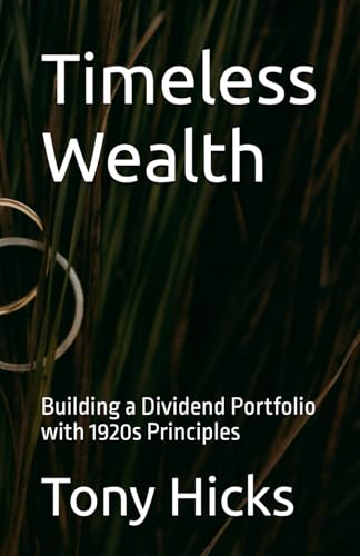 Timeless Wealth: Building a Dividend Portfolio with 1920s Principles Timeless Wealth: Building a Dividend Portfolio with 1920s Principles von Independently published